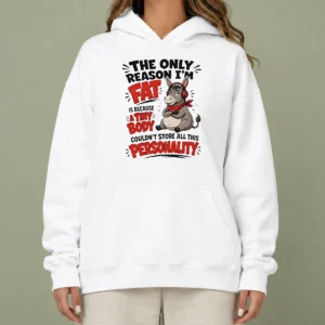 Nice Pretty Donkey The Only Reason I'M Fat Is Because A Tiny Body Couldn'T All This Personality Hoodie