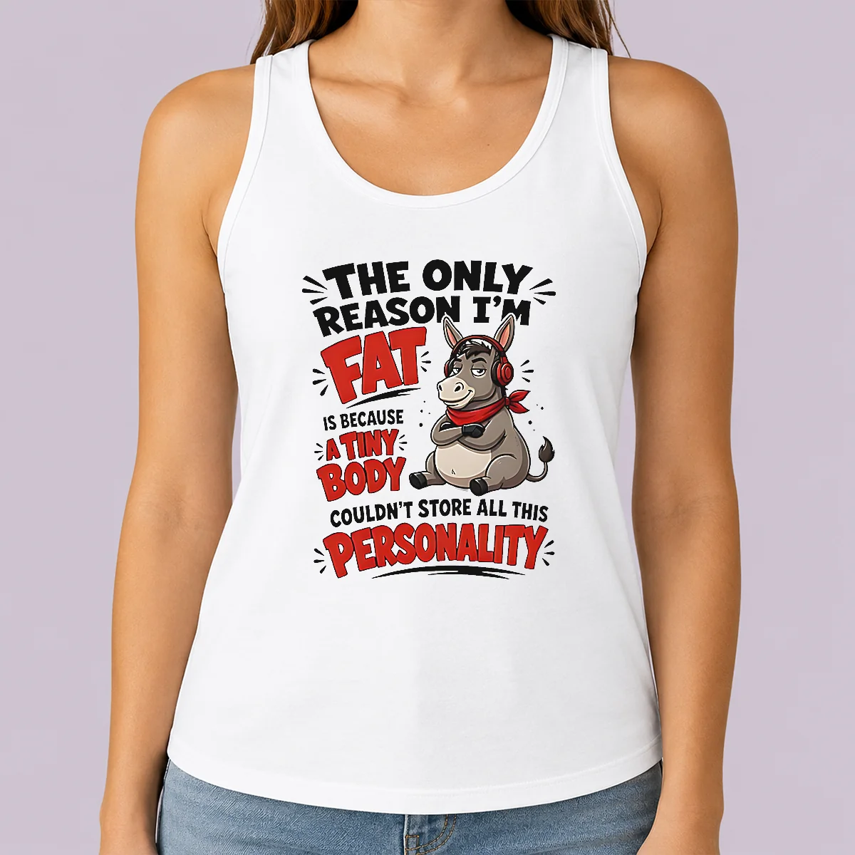 Nice Pretty Donkey The Only Reason I'M Fat Is Because A Tiny Body Couldn'T All This Personality Tank Top