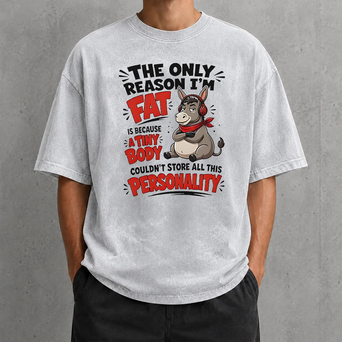 Nice Pretty Donkey The Only Reason I'M Fat Is Because A Tiny Body Couldn'T All This Personality Washed T-Shirt