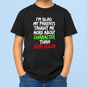 Nice Pretty Im Glad My Parents Taught Me More About Character Than Skin Color kids t shirt in white, front view