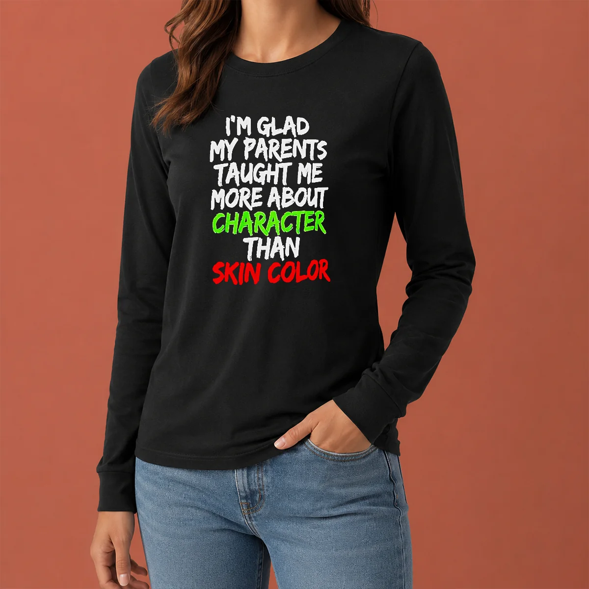 Nice Pretty Im Glad My Parents Taught Me More About Character Than Skin Color Long Sleeve Shirt