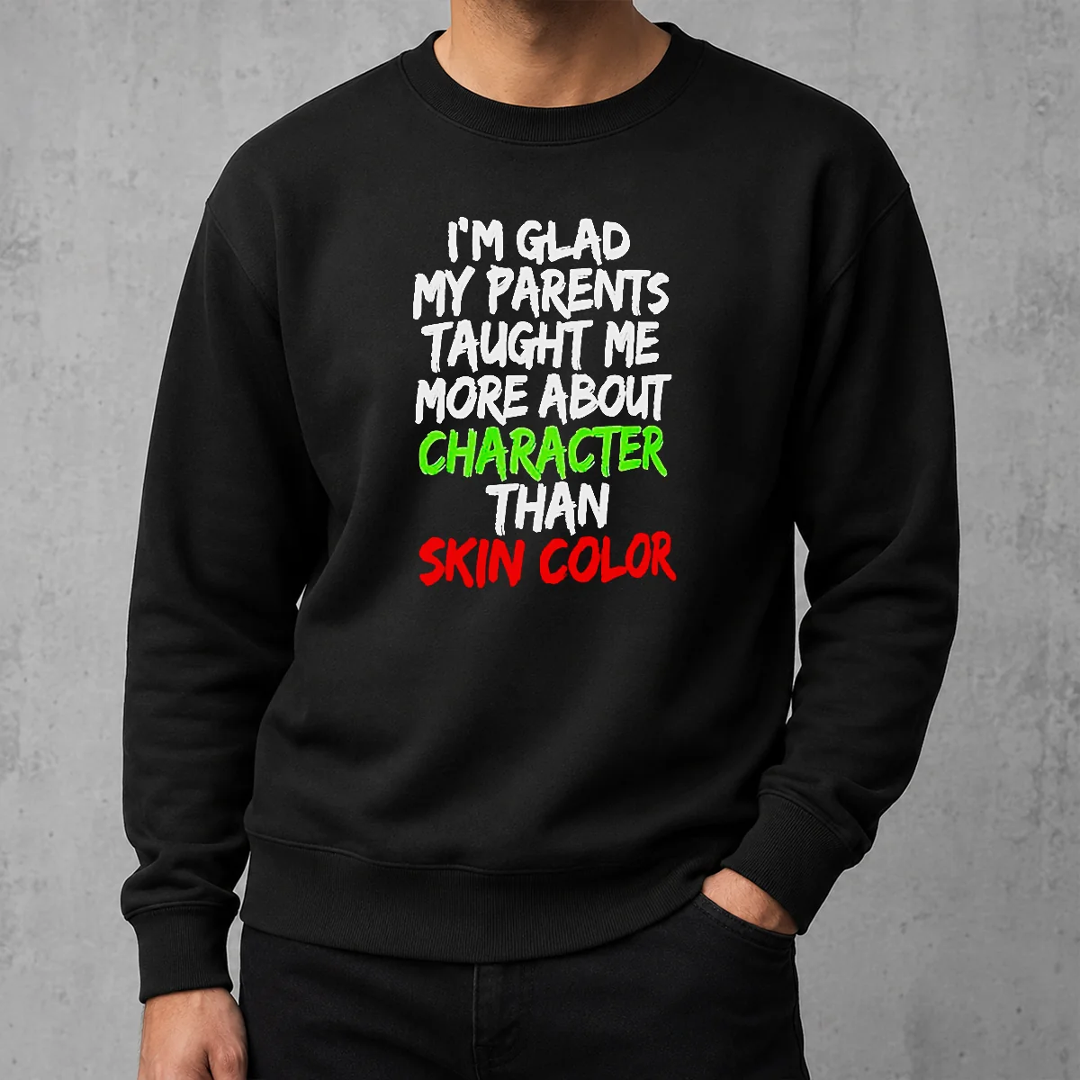 Nice Pretty Im Glad My Parents Taught Me More About Character Than Skin Color Sweater
