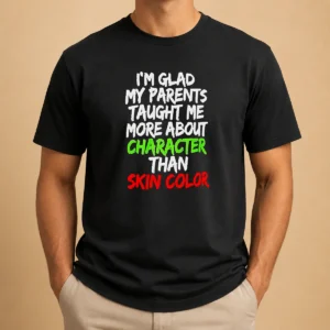 Nice Pretty Im Glad My Parents Taught Me More About Character Than Skin Color t shirt in classic white, front view