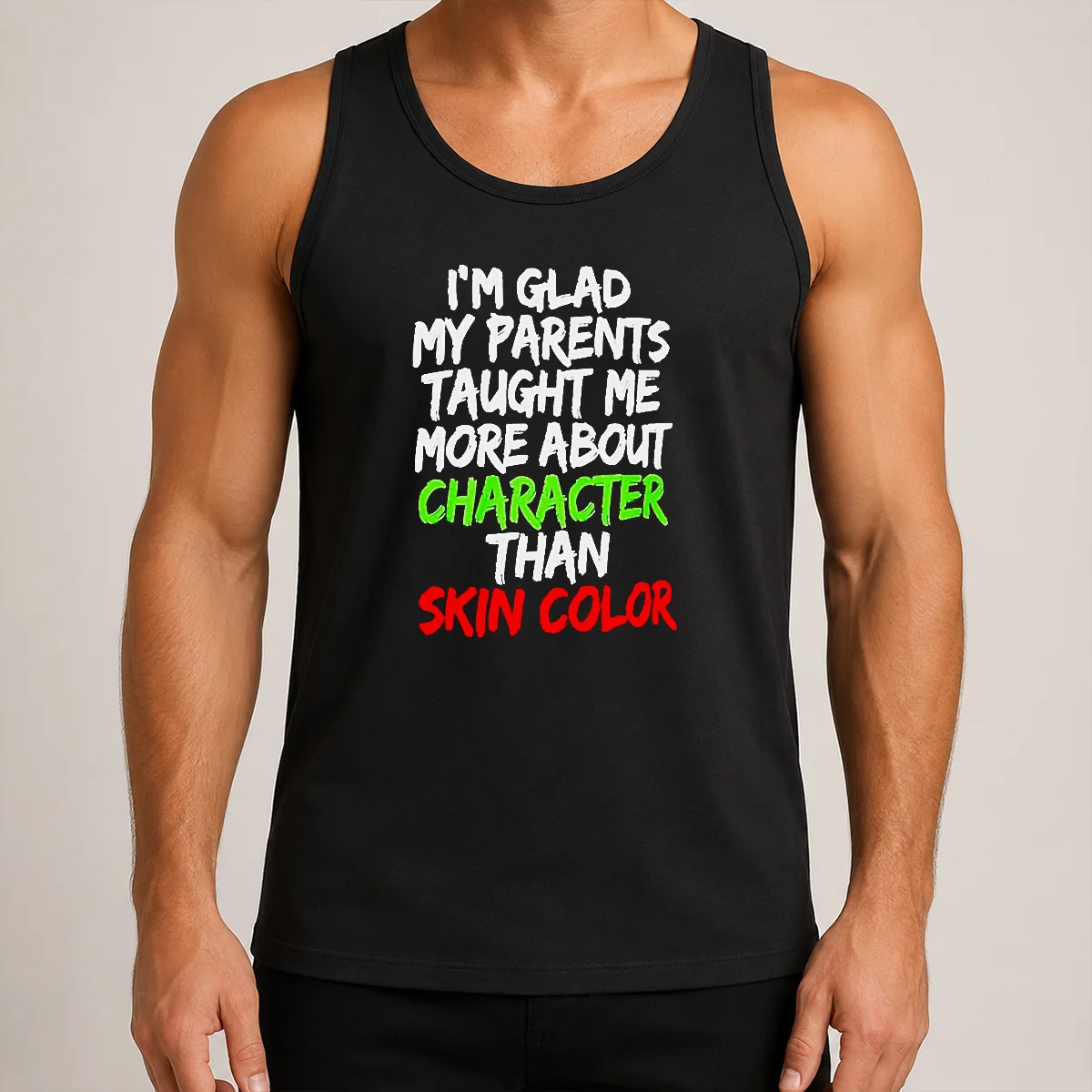 Nice Pretty Im Glad My Parents Taught Me More About Character Than Skin Color Tank Top