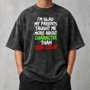 Nice Pretty Im Glad My Parents Taught Me More About Character Than Skin Color Washed T-Shirt