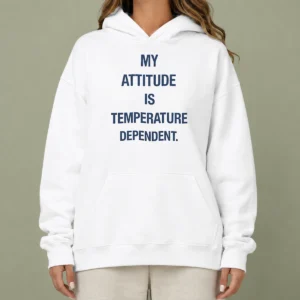 Nice Pretty My Attitude Is Temperature Dependent Hoodie