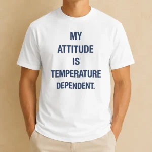 Nice Pretty My Attitude Is Temperature Dependent