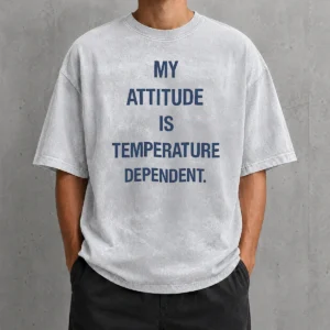 Nice Pretty My Attitude Is Temperature Dependent printed on a soft washed t shirt in a relaxed fit