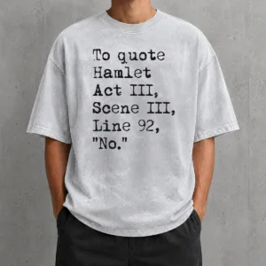Nice To Quote Hamlet Act III Scene III Line 92 No Washed T-Shirt