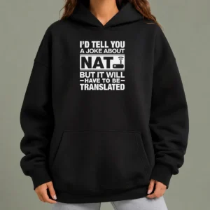 Nice Top I'D Tell You A Joke About Nat But It Will Have To Be Translated Hoodie