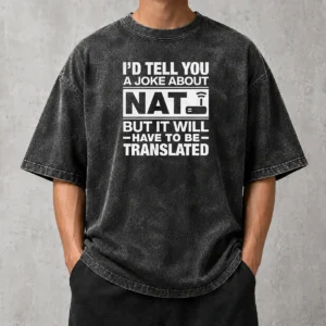 Nice Top I'D Tell You A Joke About Nat But It Will Have To Be Translated Washed T-Shirt