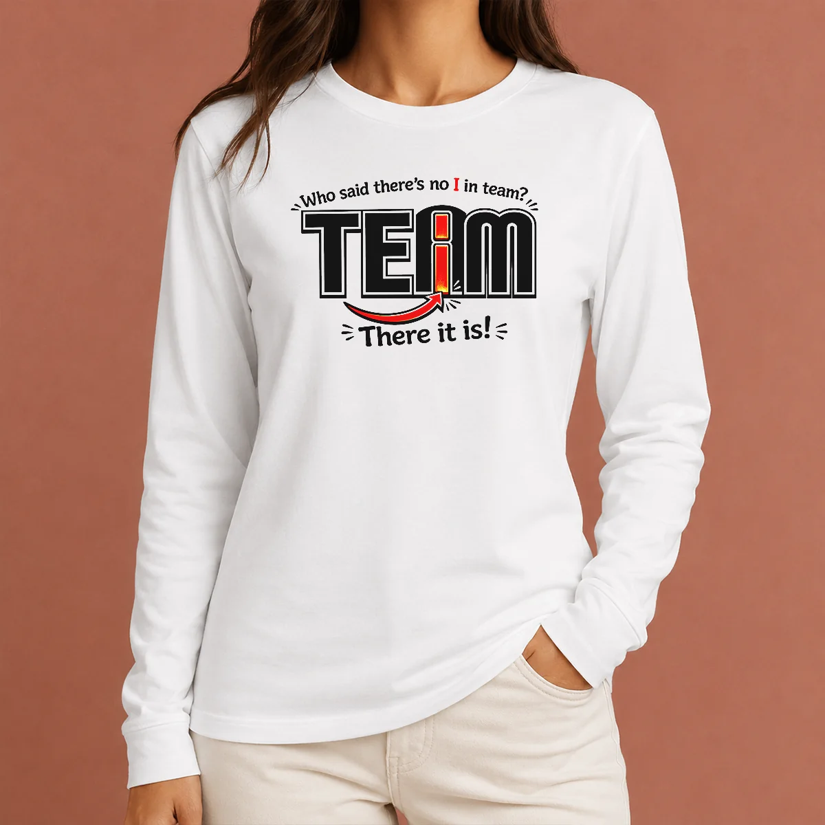 Nice WHO Said There'S No I In Team Long Sleeve Shirt