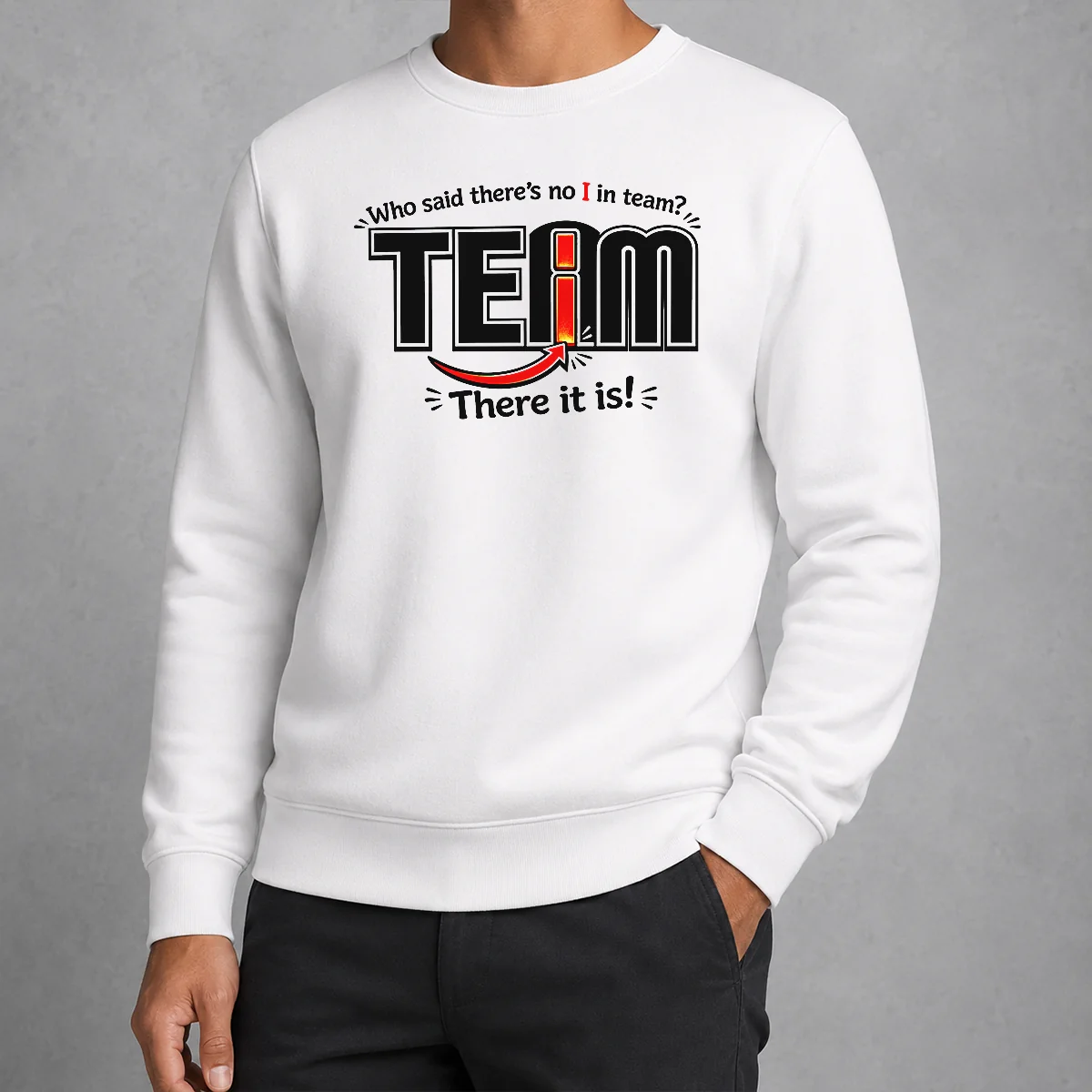 Nice WHO Said There'S No I In Team Sweater