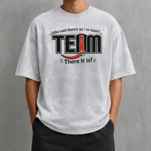 Nice WHO Said There'S No I In Team Washed T Shirt laid flat showing soft washed fabric and printed text