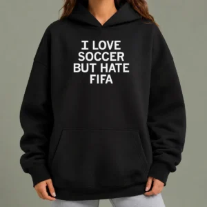 Official Awesome I Love Soccer But Hate FIFA Football Hoodie