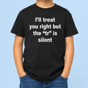 Official I'Ll Treat You Right But The TR Is Silent Kids T-Shirt