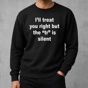 Official I'Ll Treat You Right But The TR Is Silent Sweater