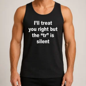 Official I'Ll Treat You Right But The TR Is Silent Tank Top