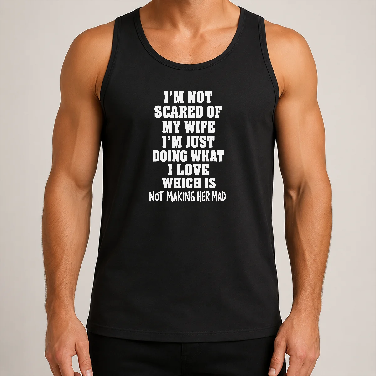 Official I'M Not Scared Of My Wife I'M Just Doing What I Love Which Is Not Making Her Mad Tank Top
