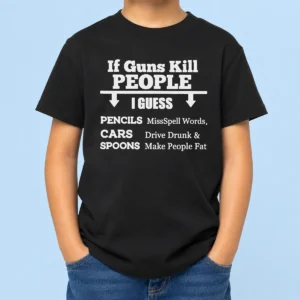 Original If Guns Kill People I Guess Pencils Misspell Words Cars Drive Drunk And Spoons Make People Fat kids t shirt featuring bold text design