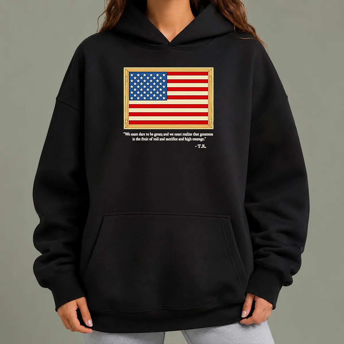 Original Theodore Roosevelt We Must Dare To Be Great And We Must Realize That Greatness Hoodie