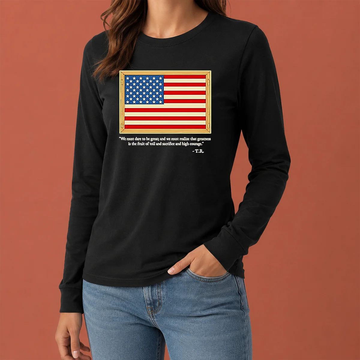 Original Theodore Roosevelt We Must Dare To Be Great And We Must Realize That Greatness Long Sleeve Shirt
