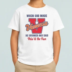 Perfect Good Vanessa When God Made He Grinned And Said This'Ll Be Fun kids t shirt in white with colorful text design