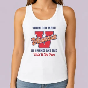 Perfect Good Vanessa When God Made He Grinned And Said This'Ll Be Fun tank top in white, sleeveless casual wear
