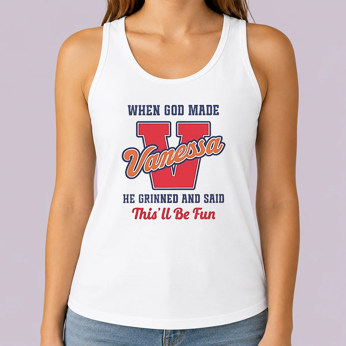 Perfect Good Vanessa When God Made He Grinned And Said This'Ll Be Fun tank top in white, sleeveless casual wear