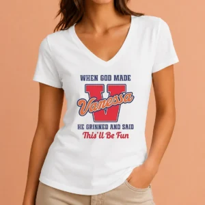 Perfect Good Vanessa When God Made He Grinned And Said This'Ll Be Fun V Neck Shirt in soft fabric with short sleeves