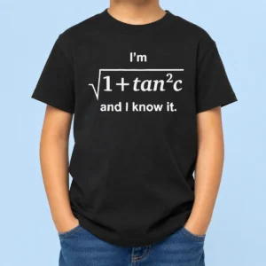 Premium Funny I'M Sqrt 1 + Tan2 C And I Know It Math Lovers Quote Kids T-Shirt