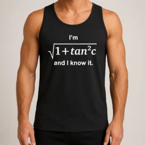 Premium Funny I'M Sqrt 1 + Tan2 C And I Know It Math Lovers Quote Tank Top