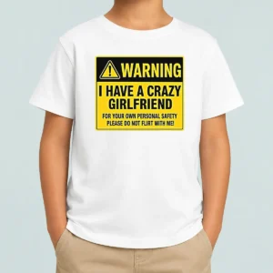 Premium Good Warning I Have A Crazy Girlfriend For Your Own Personal Safety Please Do Not Flirt With Me 0 Kids T-Shirt