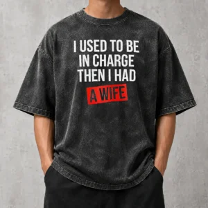 Premium I Used To Be In Charge Then I Had A Wife Washed T-Shirt
