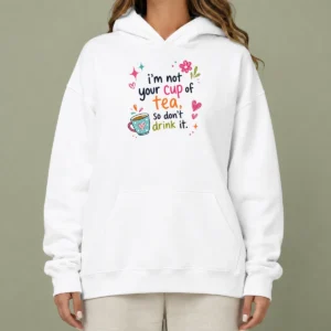 Premium Im Not Your Cup Of Tea So Dont Drink It Hoodie