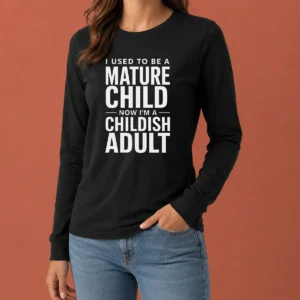 Premium Mature Child Childish Adult Long Sleeve Shirt