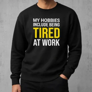 Premium My Hobbies Include Being Tired Geek Sweater