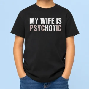 Premium My Wife Is Psychotic Distressed Sarcastic Marriage Kids T-Shirt