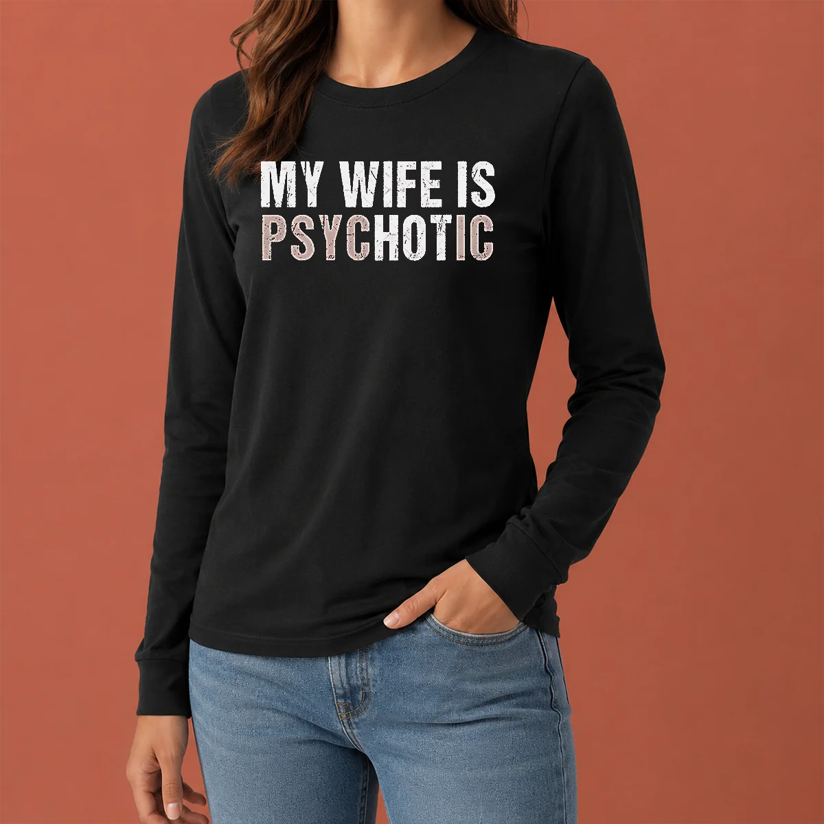 Premium My Wife Is Psychotic Distressed Sarcastic Marriage Long Sleeve Shirt