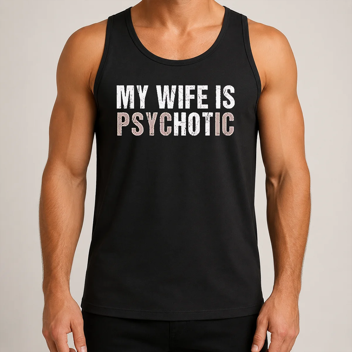 Premium My Wife Is Psychotic Distressed Sarcastic Marriage Tank Top