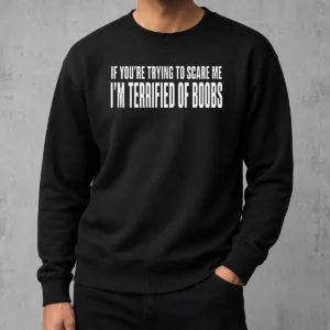 Premium Pretty I'M Terrified Of Boobs Sweater
