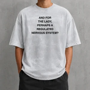 Pretty And For The Lady Perhaps A Regulated Nervous System Washed T-Shirt