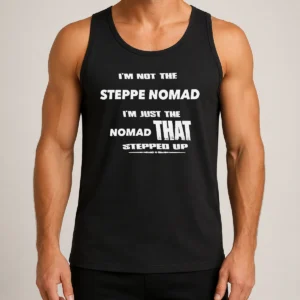 Pretty Hot I'M Not The Steppe Nomad I'M Just The Nomad That Stepped Up Tank Top