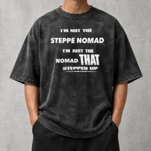 Pretty Hot I'M Not The Steppe Nomad I'M Just The Nomad That Stepped Up Washed T-Shirt