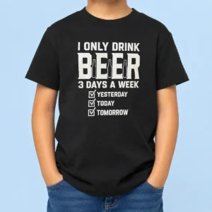 Pretty I Only Drink Beer 3 Days A Week Yesterday Today Tomorrow Kids T-Shirt