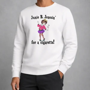 Pretty Junie B. Jonesin' For A Cigarette Sweater