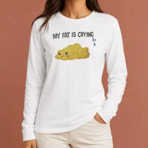 Pretty My Fat Is Crying Cute Fat Blob Tears Long Sleeve Shirt