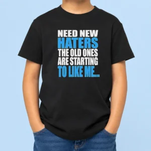 Pretty Need New Haters The Old Ones Are Starting To Like Me Quote Kids T-Shirt