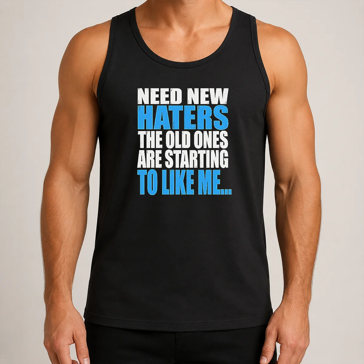 Pretty Need New Haters The Old Ones Are Starting To Like Me Quote Tank Top
