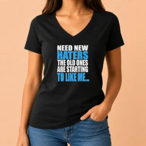 Pretty Need New Haters The Old Ones Are Starting To Like Me Quote V-Neck Shirt